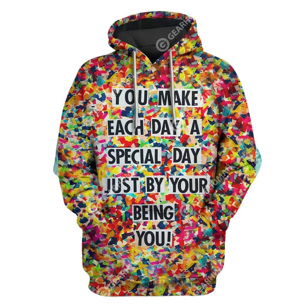 Custom T-shirt – Hoodies You Make Each Day A Special Day Just By Your Being You