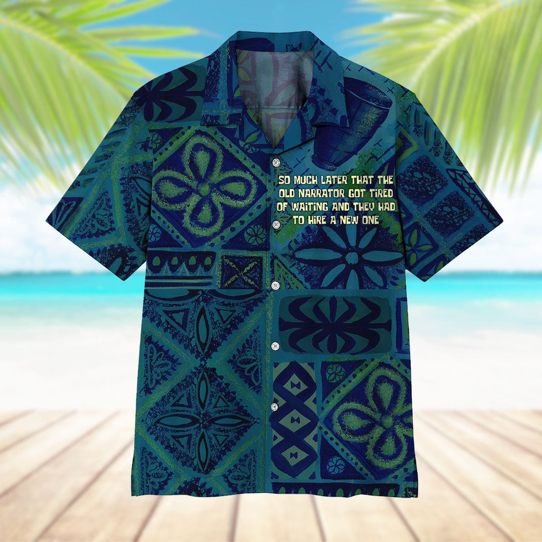 So Much Later That The Old Narrator Got Tired Of Waiting And They Had To Hire A New One Hawaii Shirt 11
