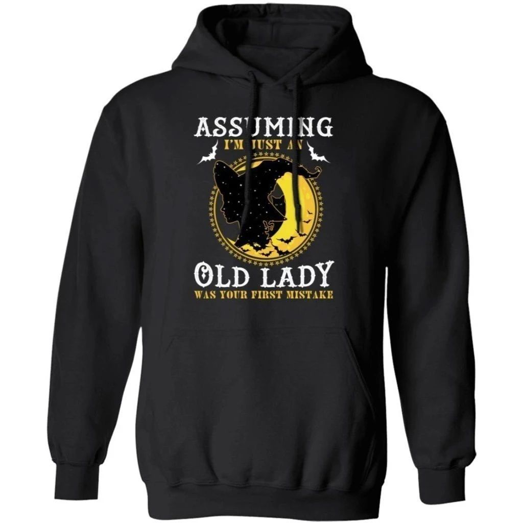 Assuming I’m Just An Old Lady Was Your First Mistake Witch Hoodie Halloween