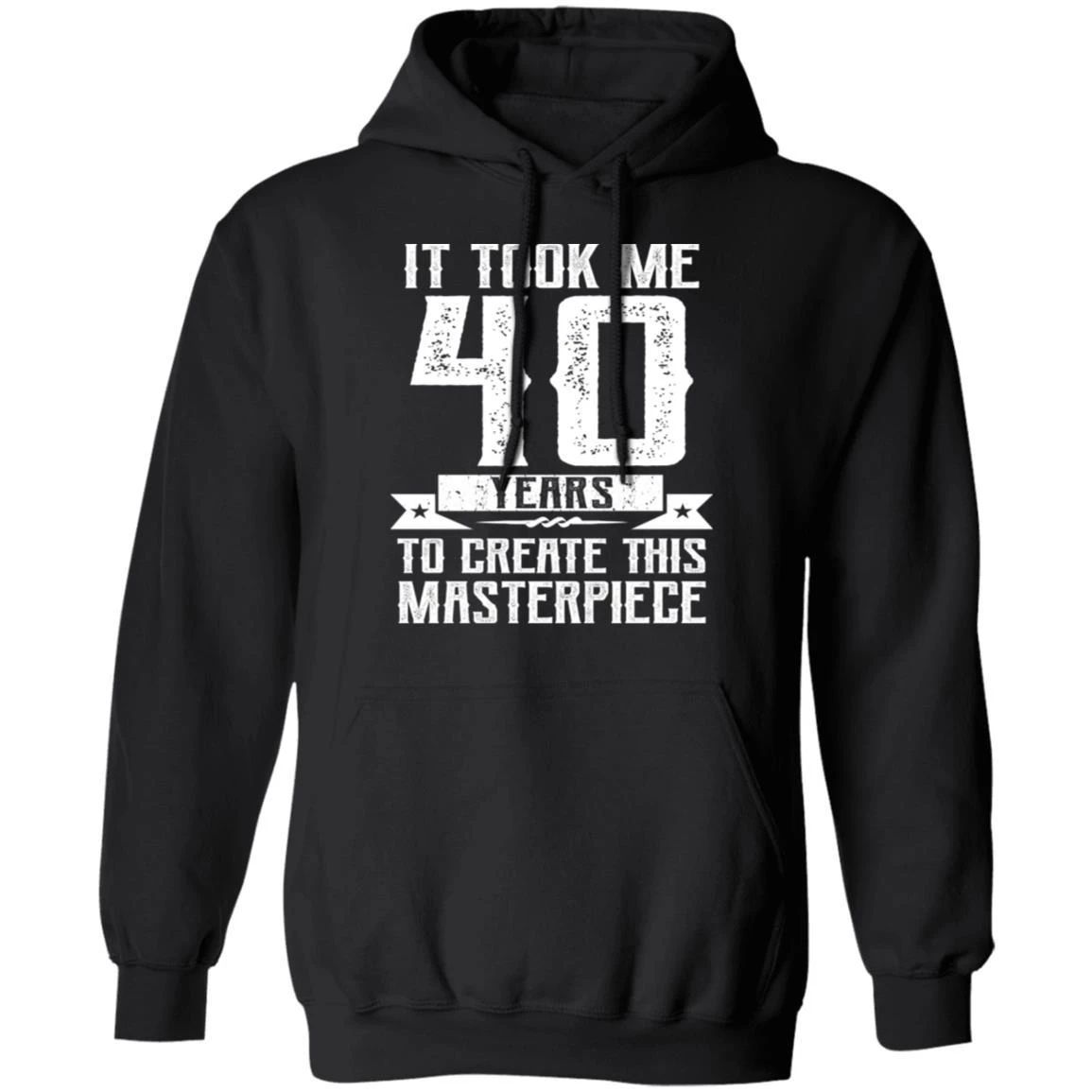 Funny It Took Me 40 Years Birthday Hoodie Shirt Gift Idea