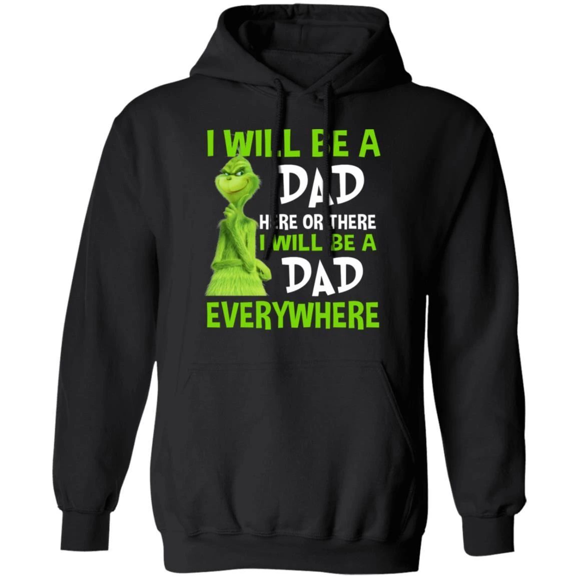 Grinch Hoodie I Will Be A Dad Here Or There Funny Family Hoodie