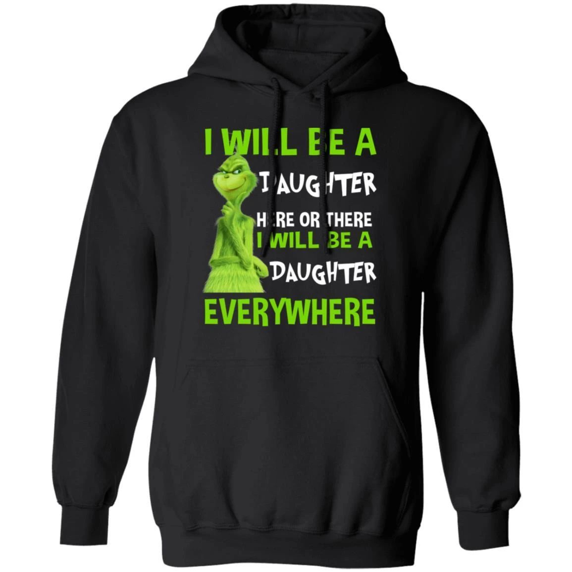 Grinch Hoodie I Will Be A Daughter Here Or There Funny Family Hoodie