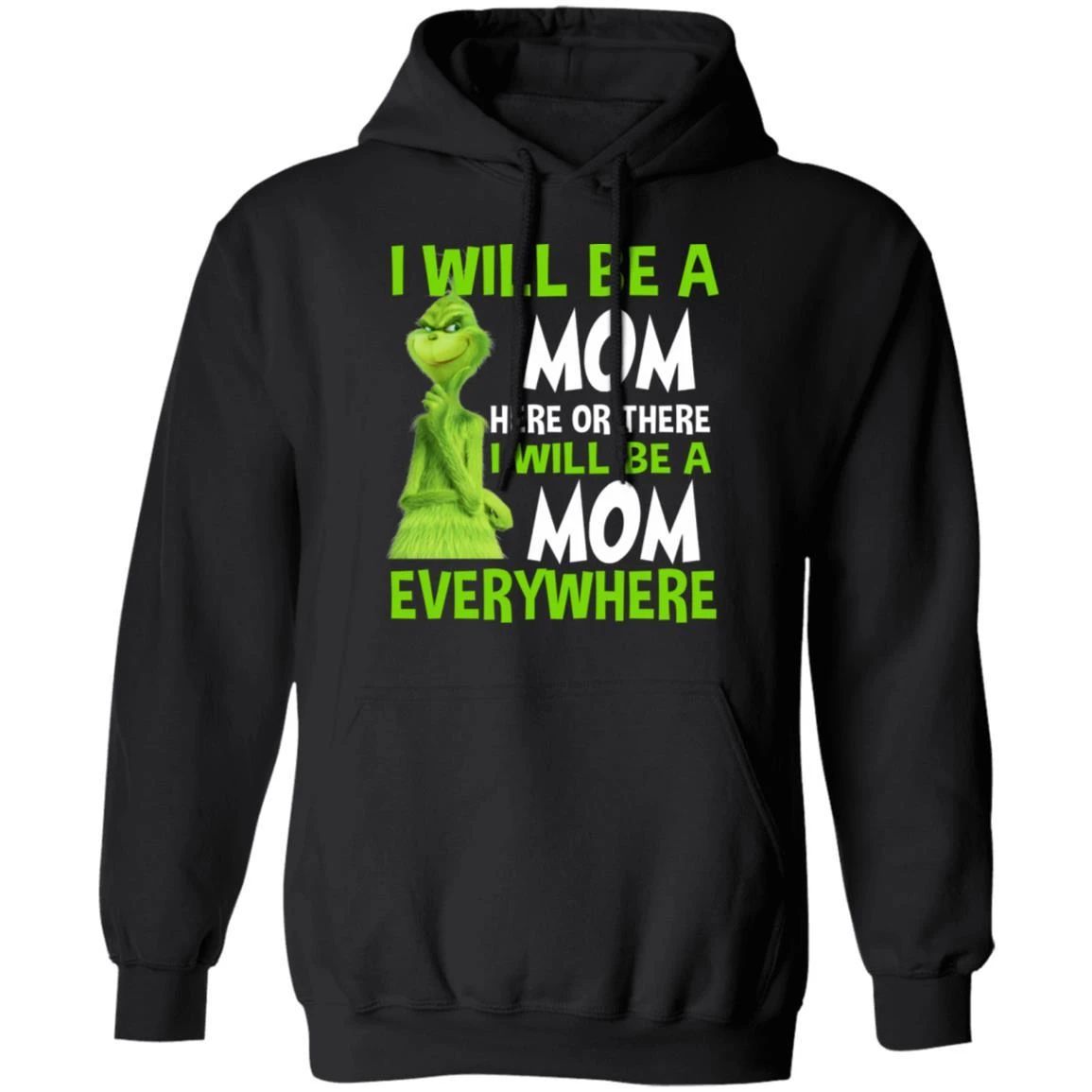 Grinch Hoodie I Will Be A Mom Here Or There Funny Family Hoodie