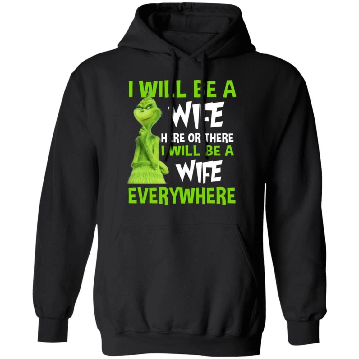 Grinch Hoodie I Will Be A Wife Here Or There Funny Family Hoodie