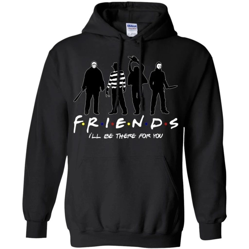 Horror Movies Characters Friends I’ll Be There For You Hoodie Fan