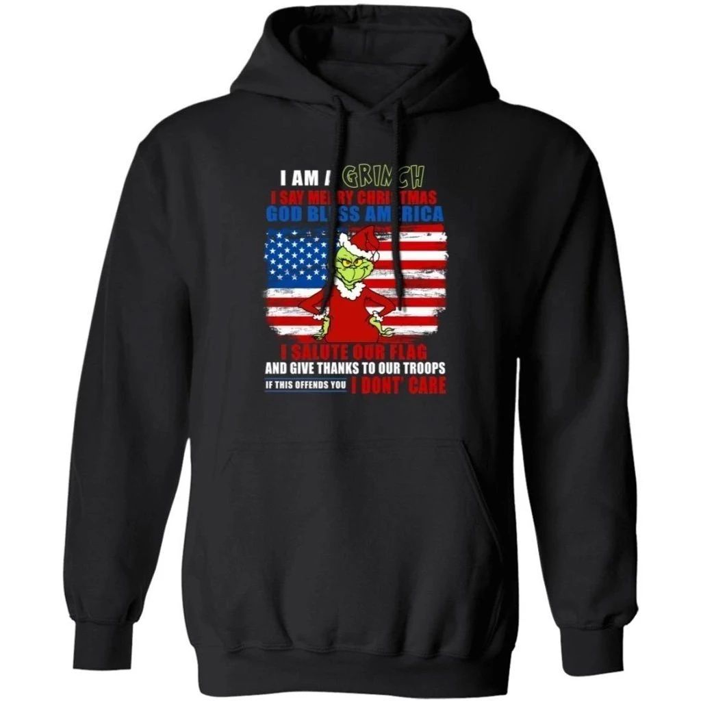 I Am A Grinch I Say Merry Christmas God Bless America Hoodie Christmas Gift