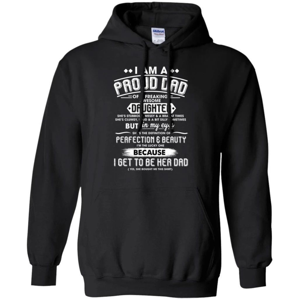 I Am A Proud Dad Of A Freaking Awesome Daughter Hoodie Gift