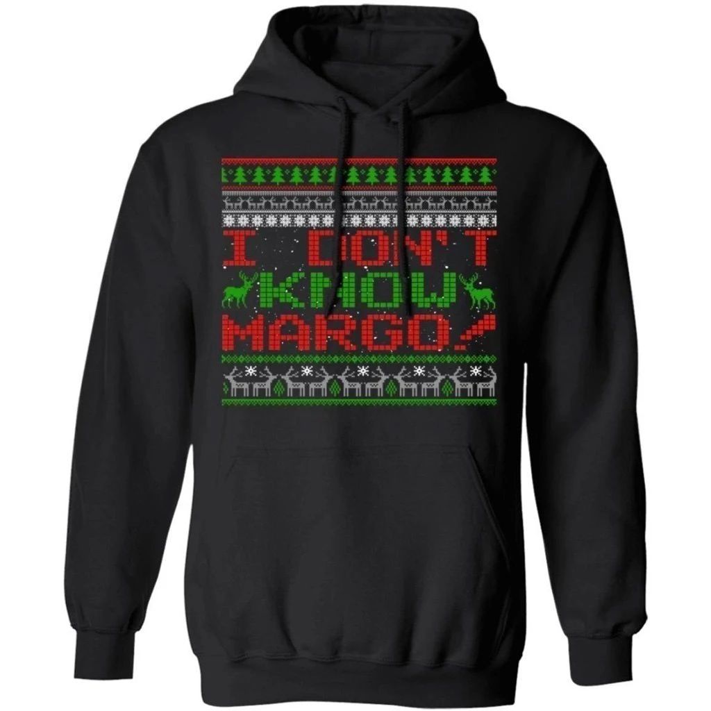 I Don t Know Margo Hoodie Christmas Vacation Ugly Style Xmas Gift