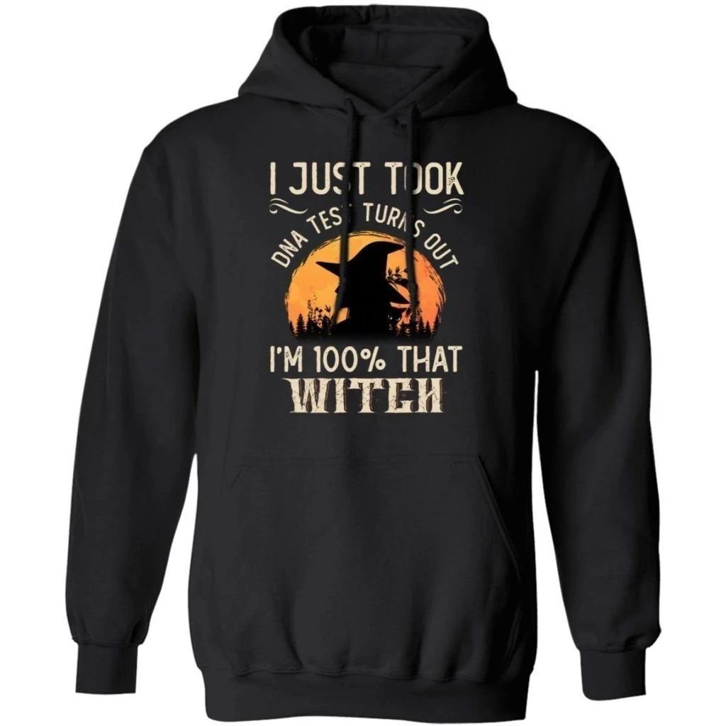 I Just Took A DNA Test Turns Out I’m 100 Percent That Witch Hoodie