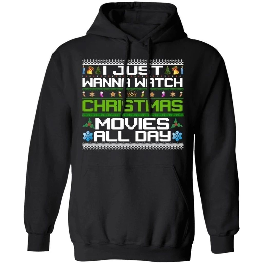 I Just Wanna Watch Christmas Movies All Day Hoodie Ugly Style Gift Idea