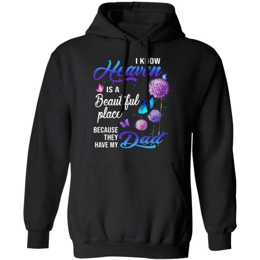 I Know Heaven Is A Beautiful Place They Have My Dad Hoodie Nice Gift