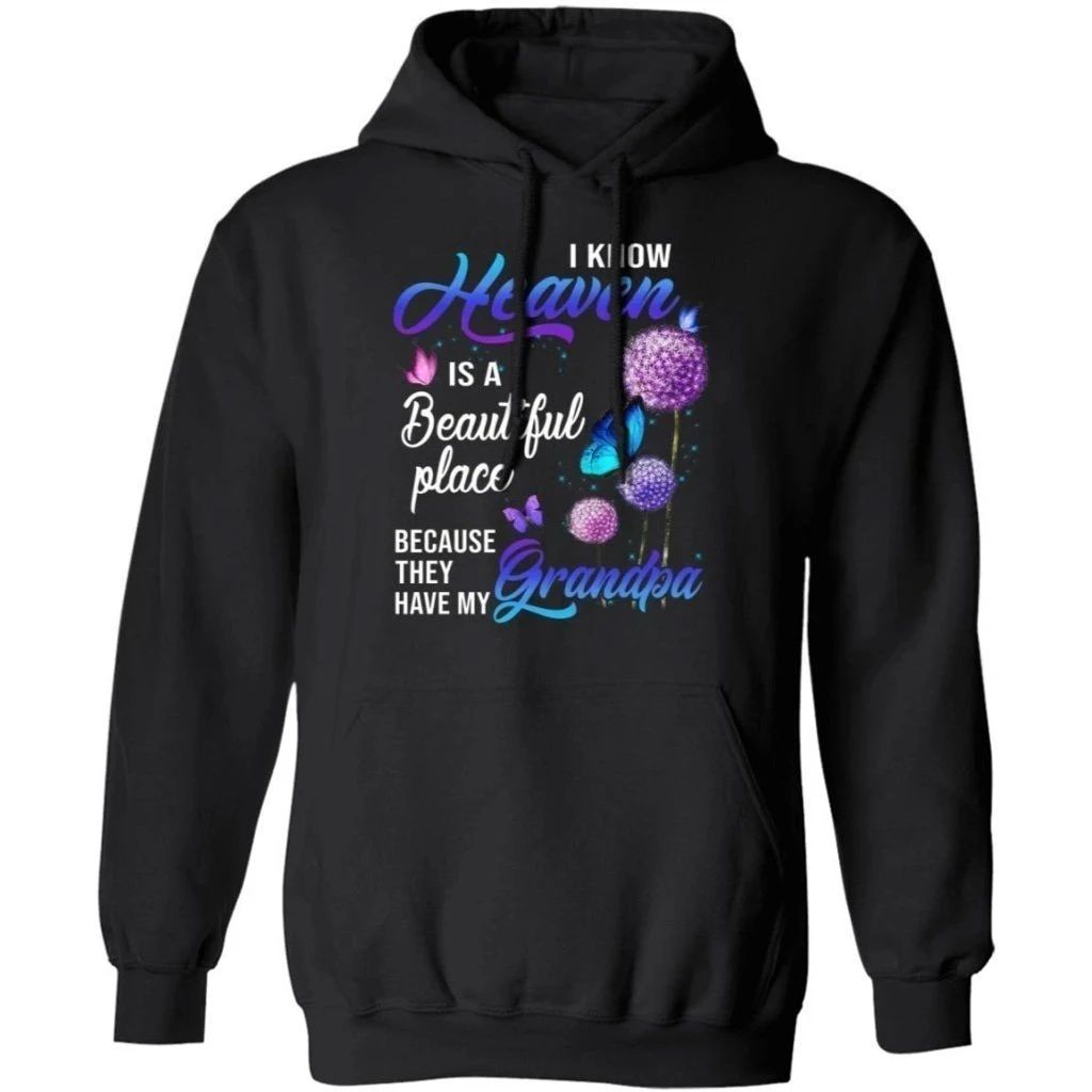 I Know Heaven Is A Beautiful Place They Have My Grandpa Hoodie Nice Gift