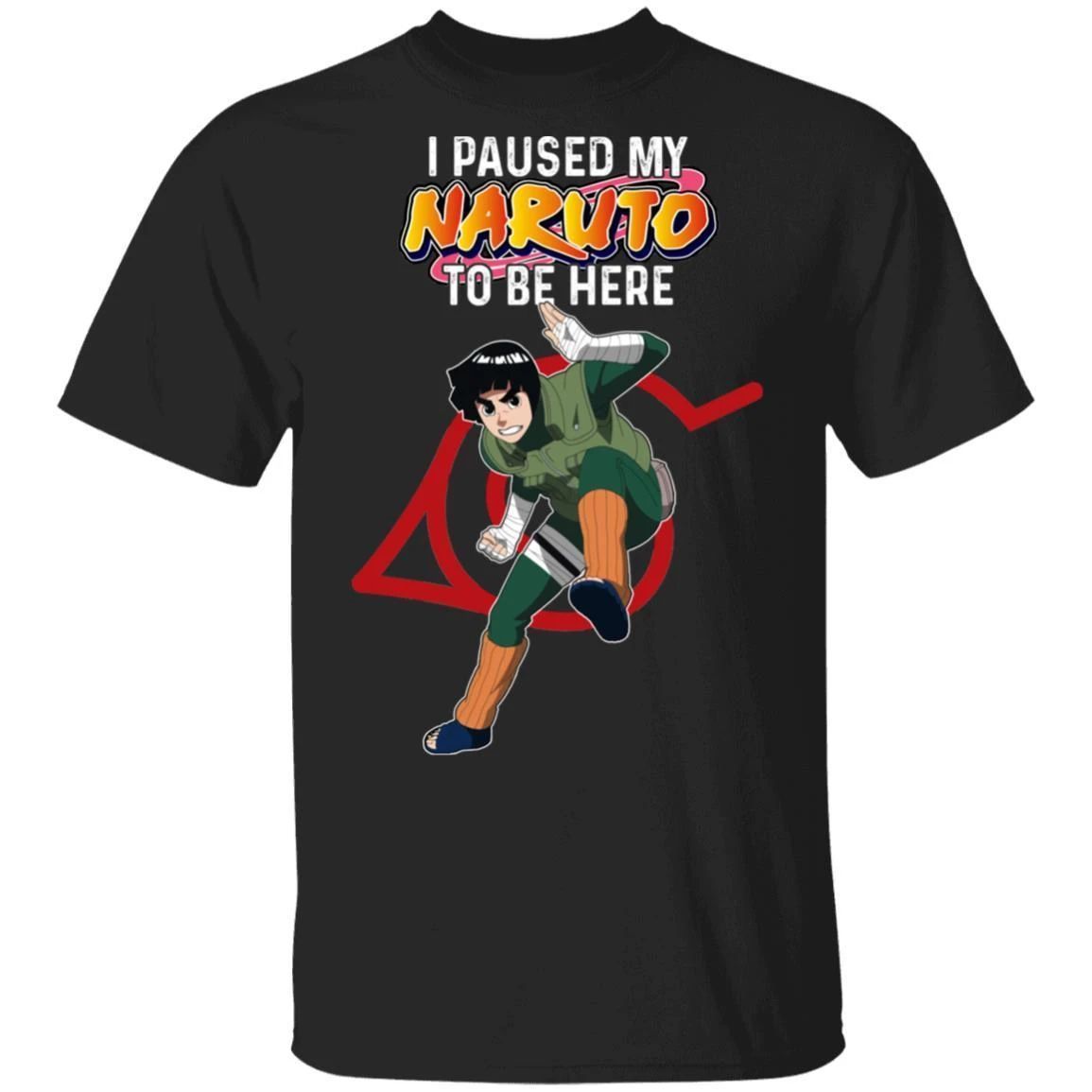 I Paused My Naruto To Be Here Shirt Rock Lee Tee