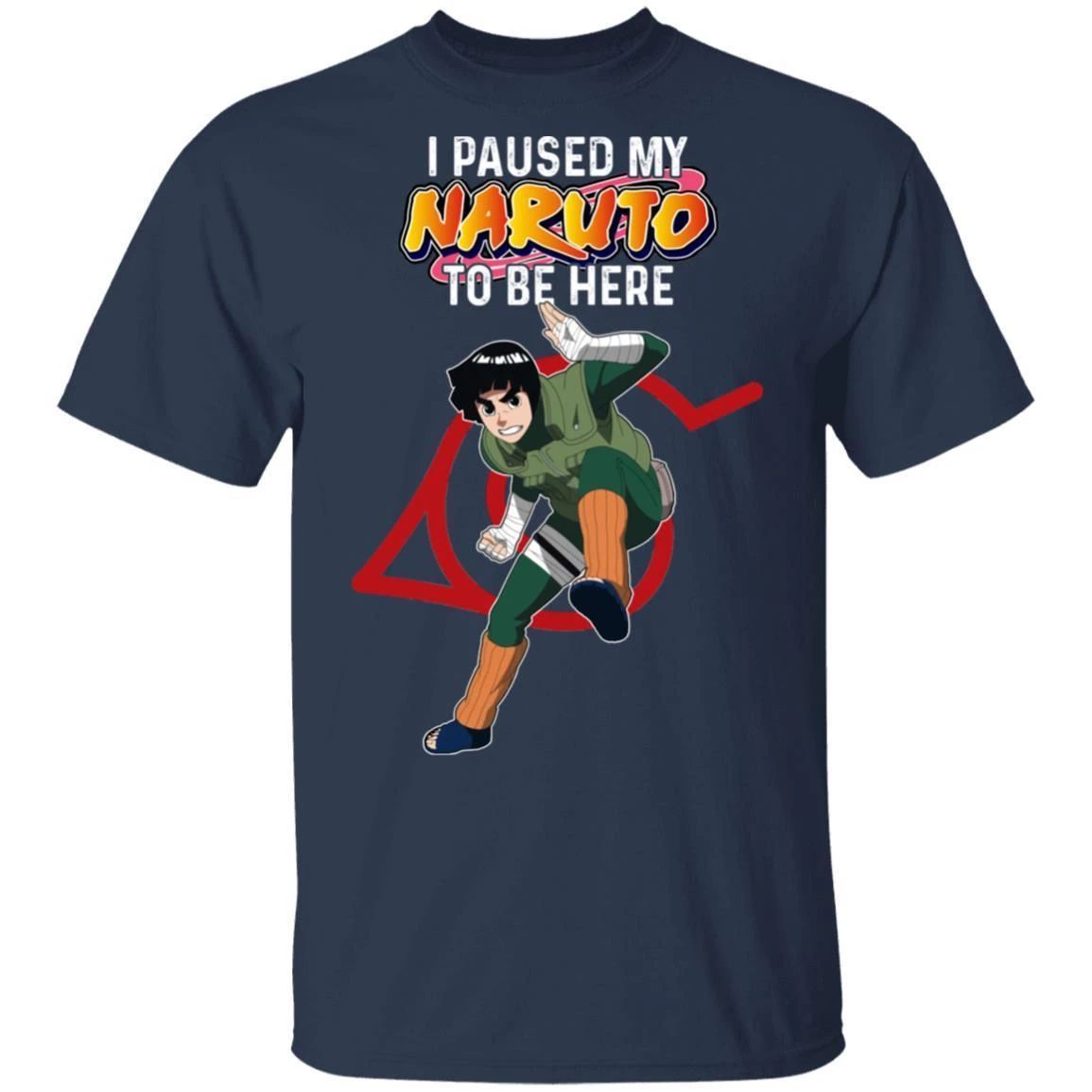 I Paused My Naruto To Be Here Shirt Rock Lee Tee 1