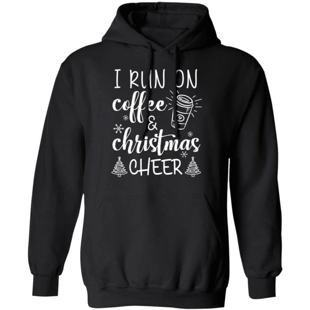 I Run On Coffee And Christmas Cheer Hoodie Funny Xmas Gift