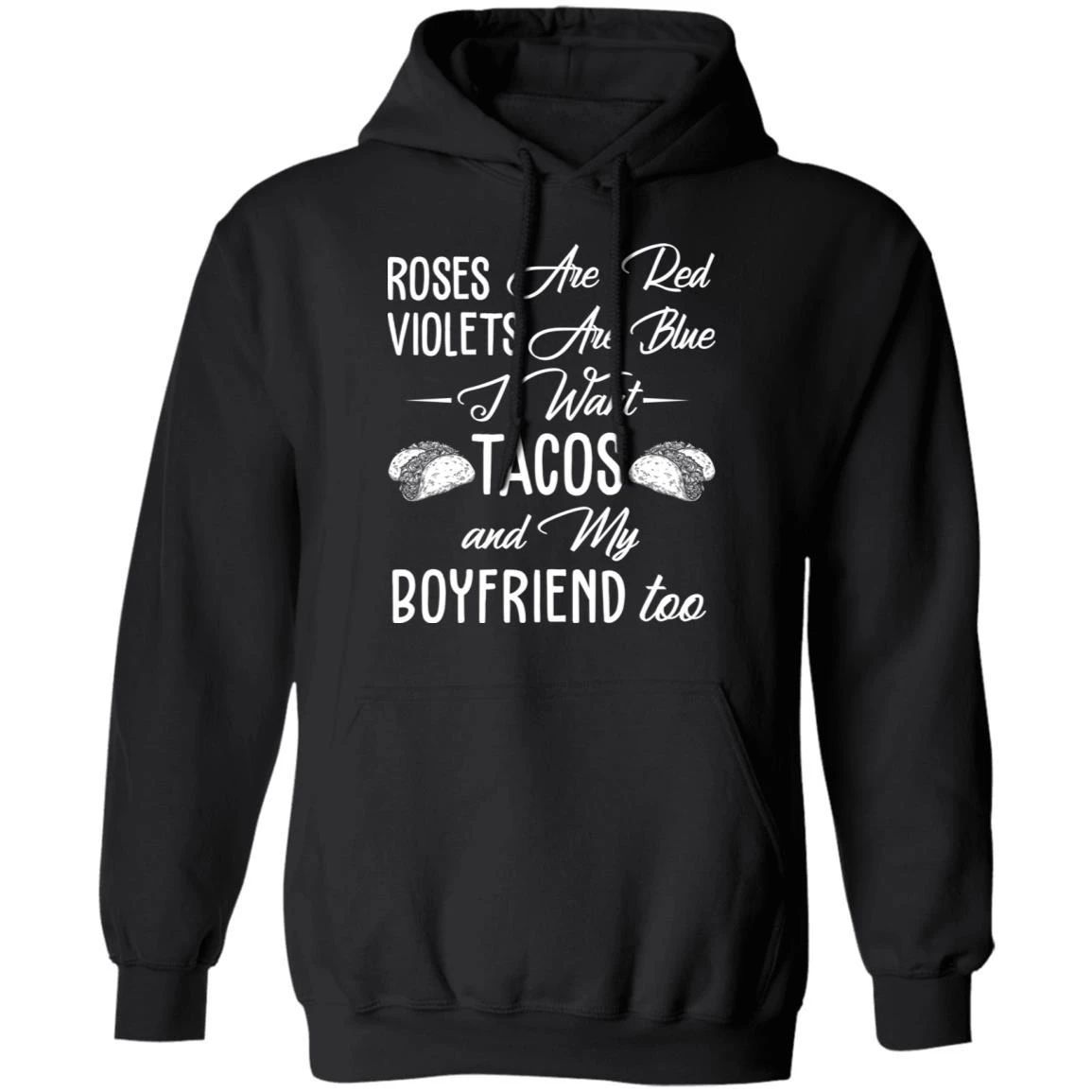 I Want Tacos And My Boyfriend Hoodie Roses Are Red Violets Are Blue Shirt