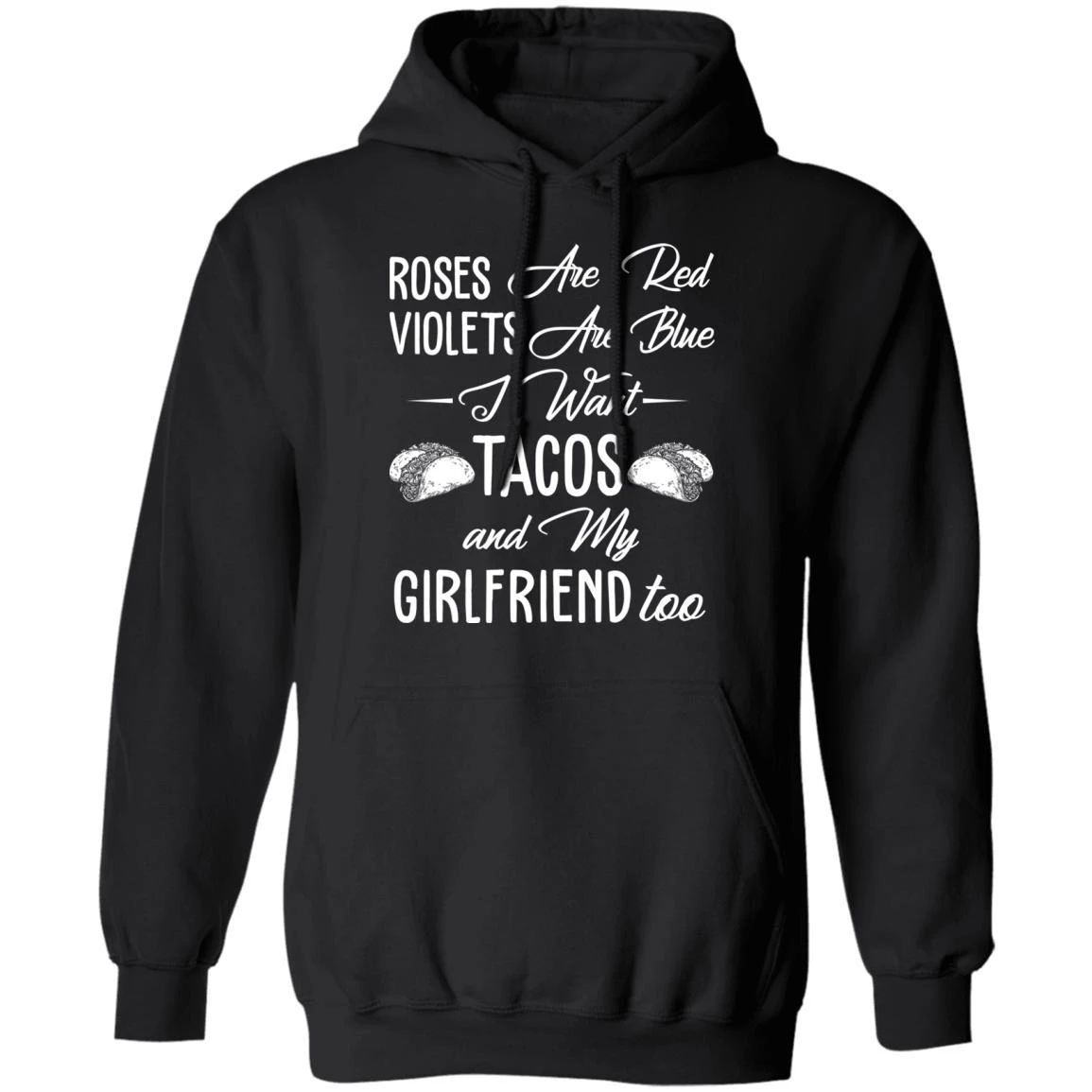 I Want Tacos And My Girlfriend Hoodie Roses Are Red Violets Are Blue Shirt