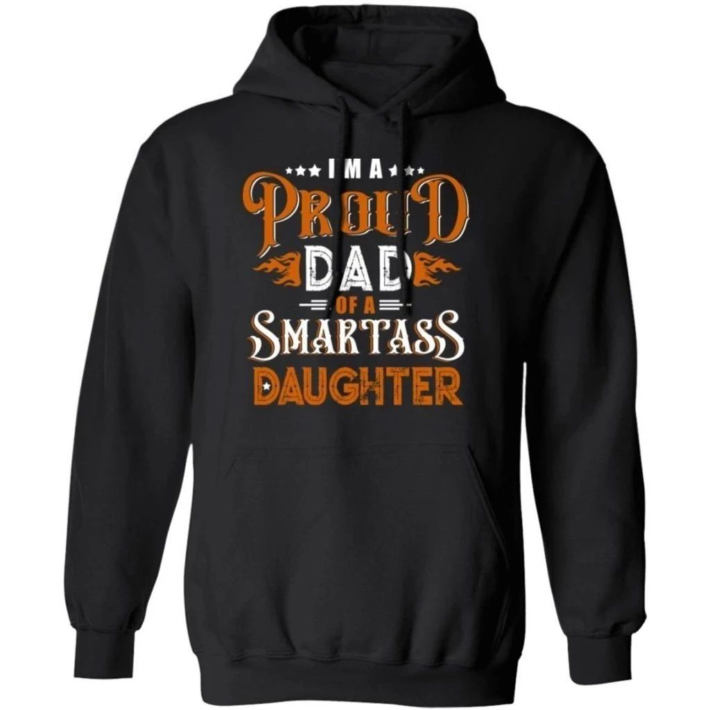 I’m A Proud Dad Of A Smartass Daughter Family Hoodie Cool Gift