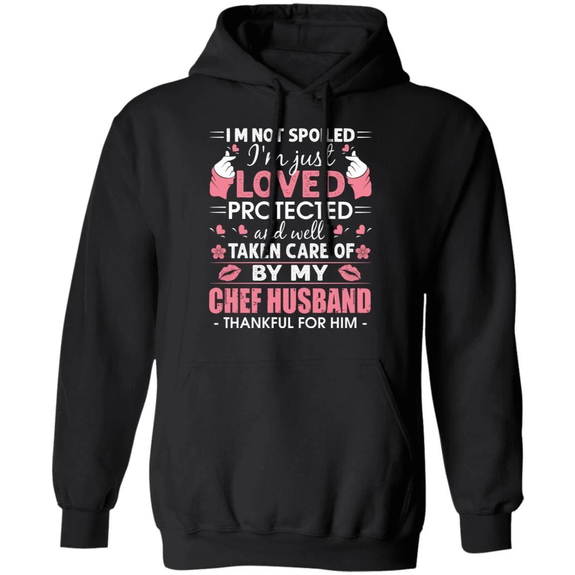 I’m Not Spoiled I’m Loved Protected By My Chef Husband Hoodie