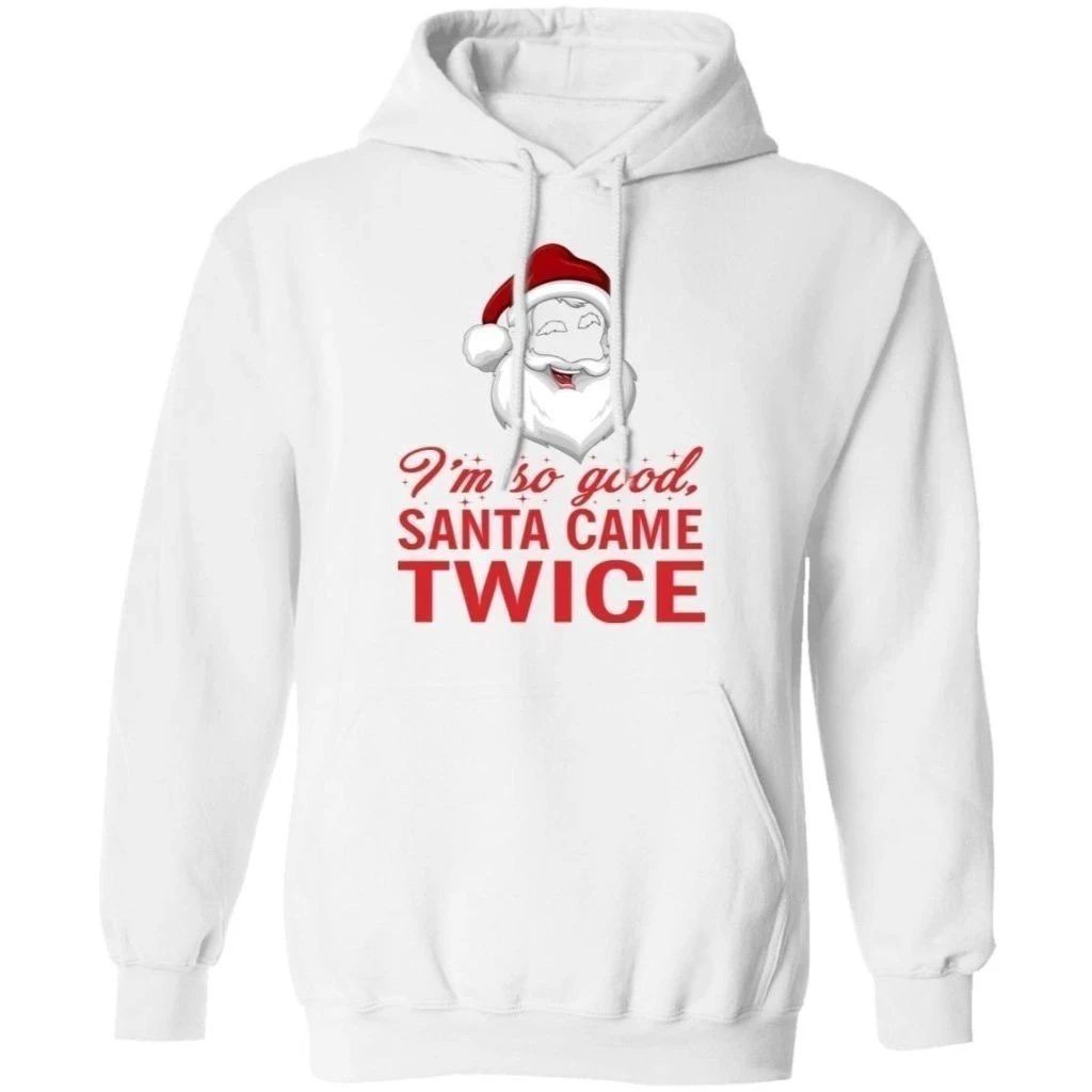 I’m So Good Santa Came Twice Hoodie Funny Xmas Hoodie