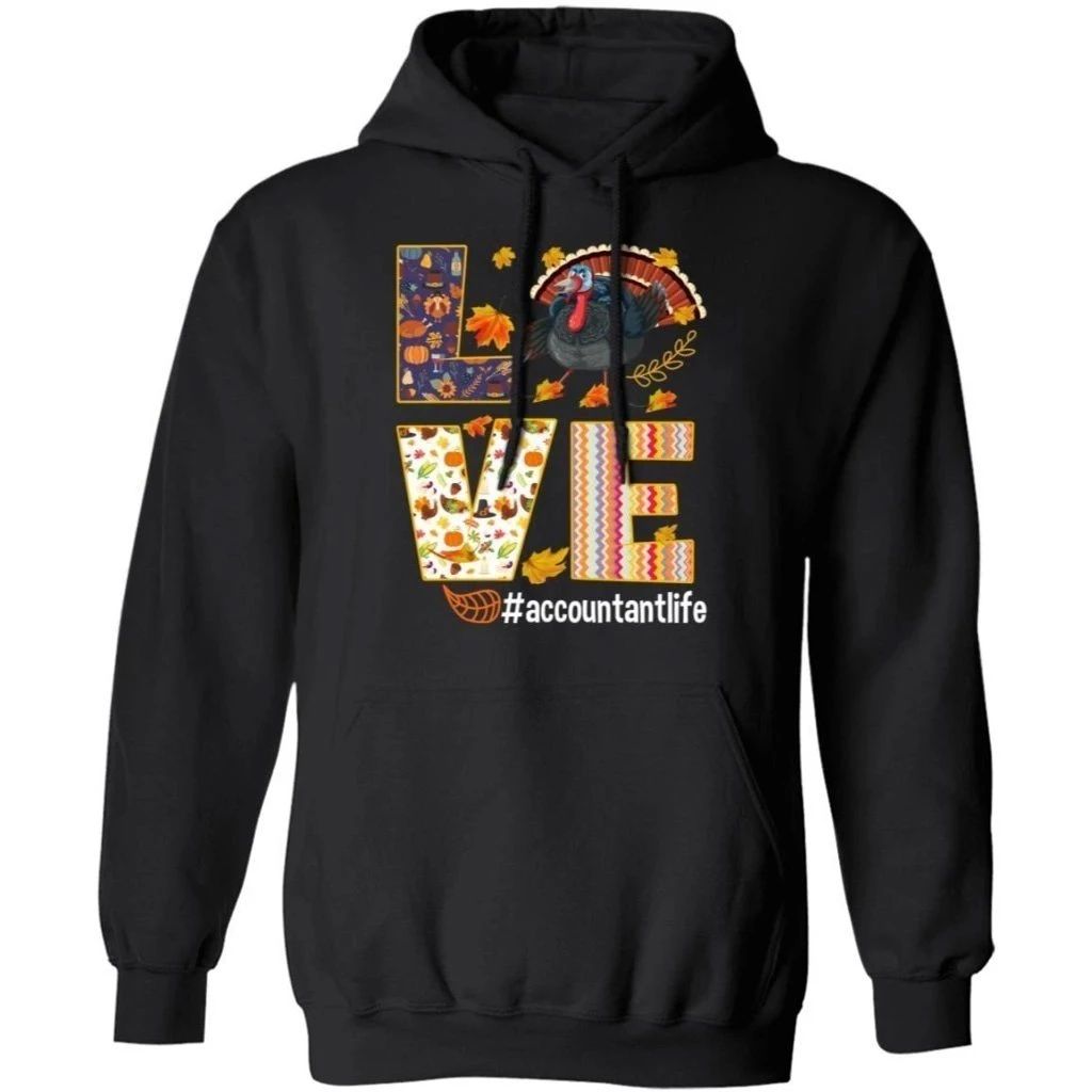 Love Accountant Life Thanksgiving Turkey Hoodie Nice Gift