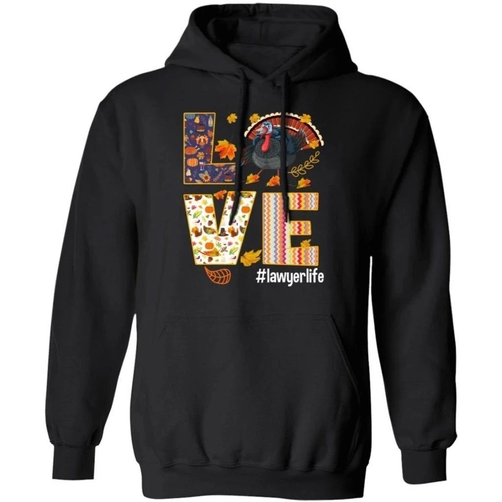 Love Lawyer Life Thanksgiving Turkey Hoodie Nice Gift