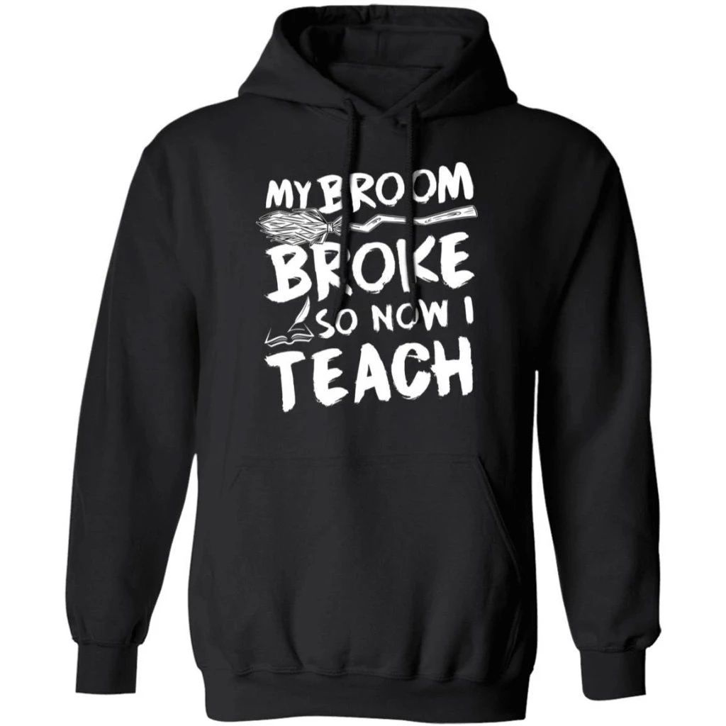 My Broom Broke So Now I Teach Hoodie Teacher Halloween Costume