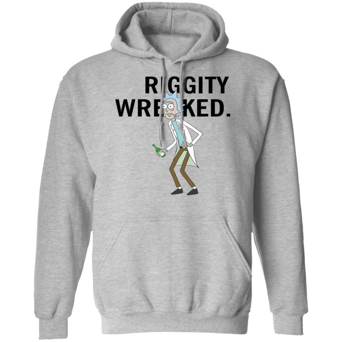 Riggity Wrecked Rick Hoodie Funny Rick And Morty Hoodie Cool Gift