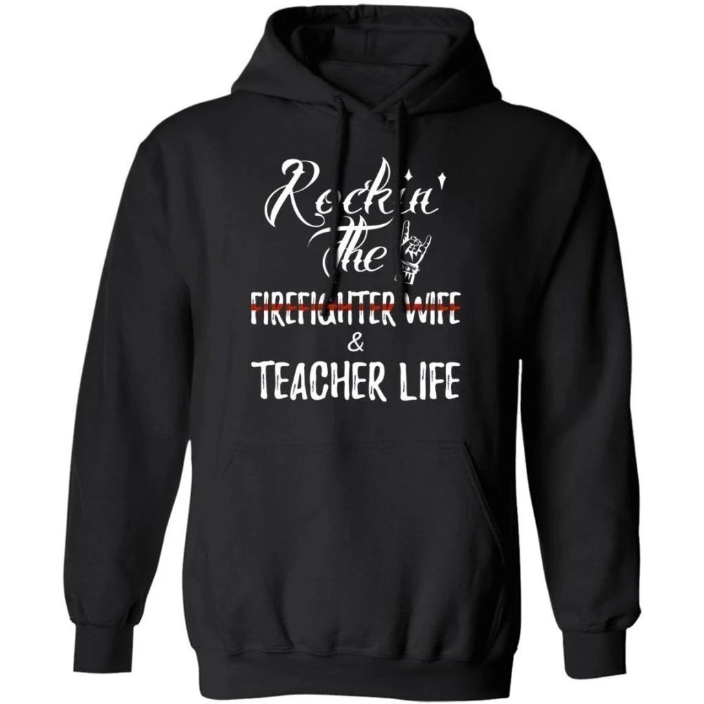 Rockin The Firefighter Wife And Teacher Life Hoodie Nice Gift