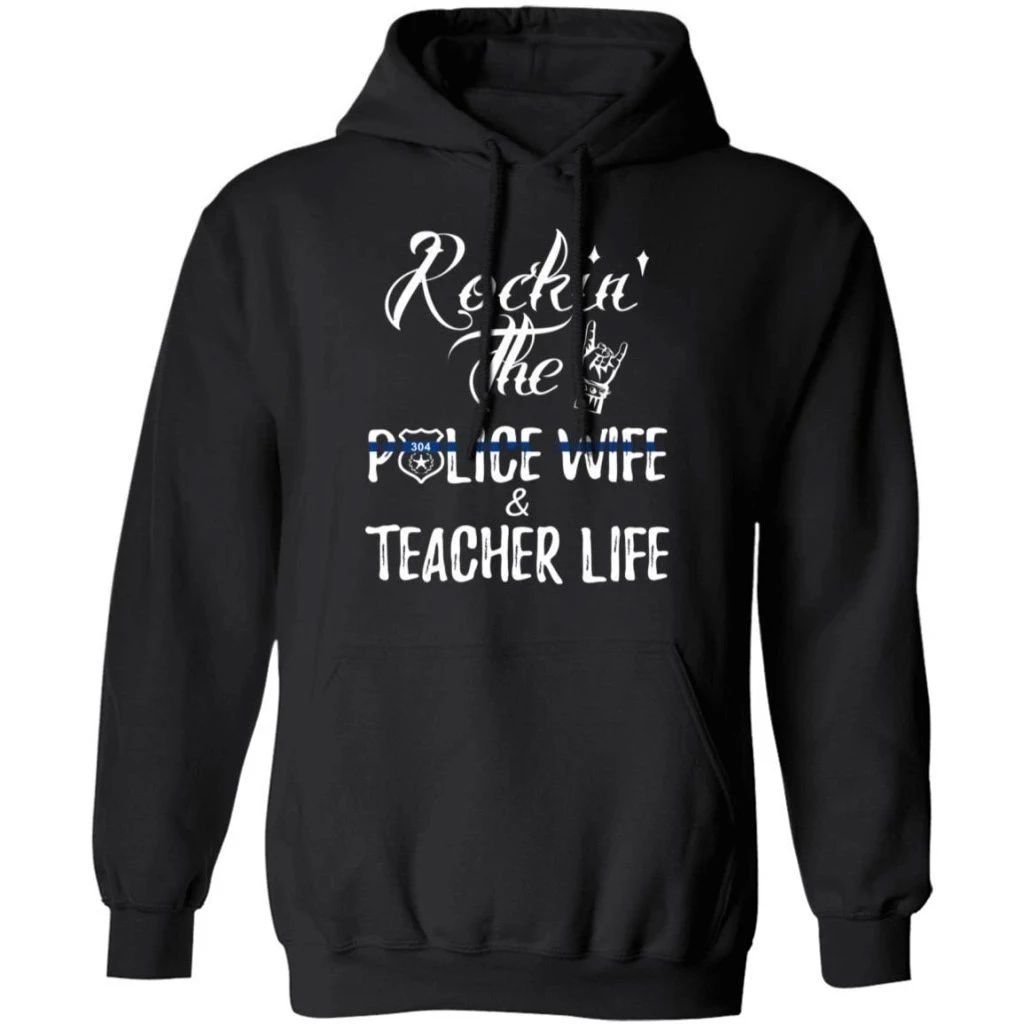 Rockin The Police Wife And Teacher Life Hoodie Nice Gift