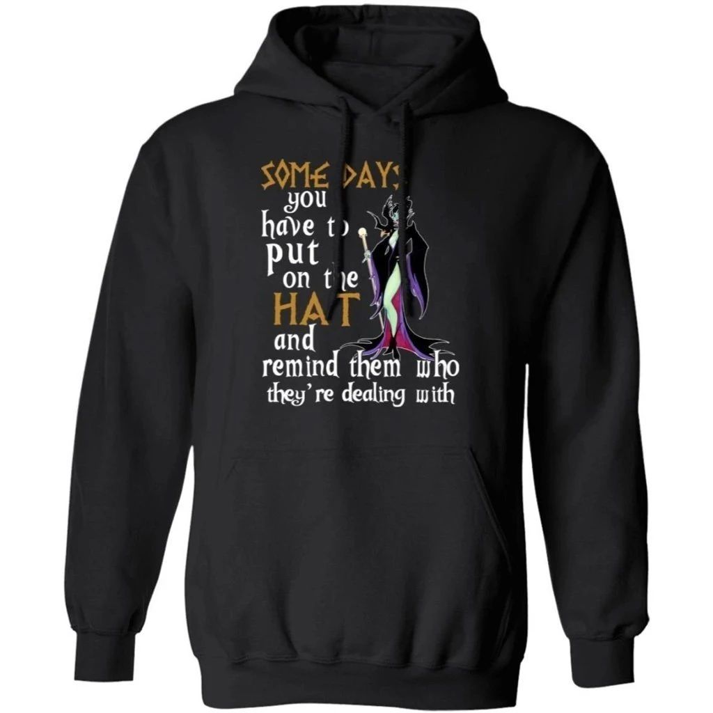 Some Day You Have To Put On The Hat Maleficent Hoodie Funny Gift