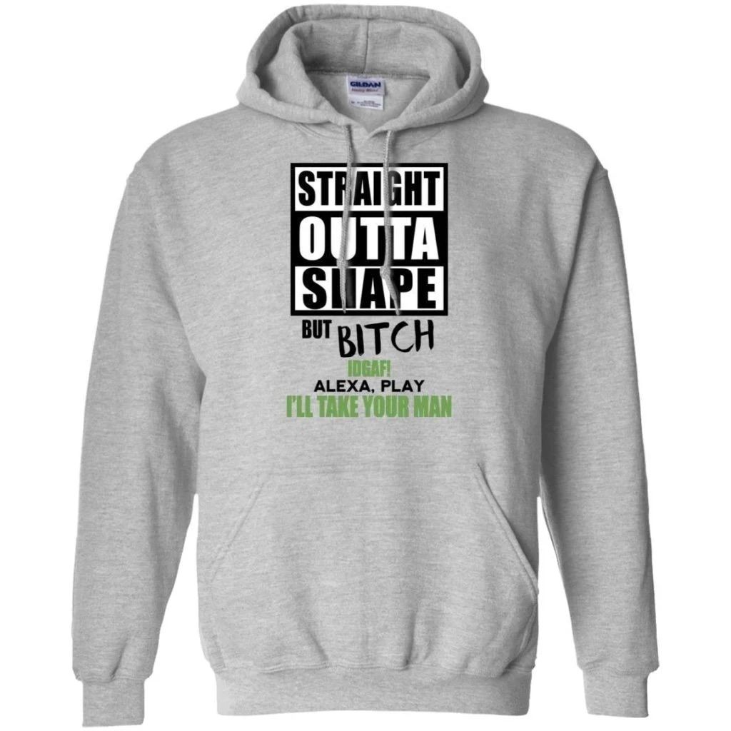 Straight Outta Shape But Bitch IDGAF Hoodie