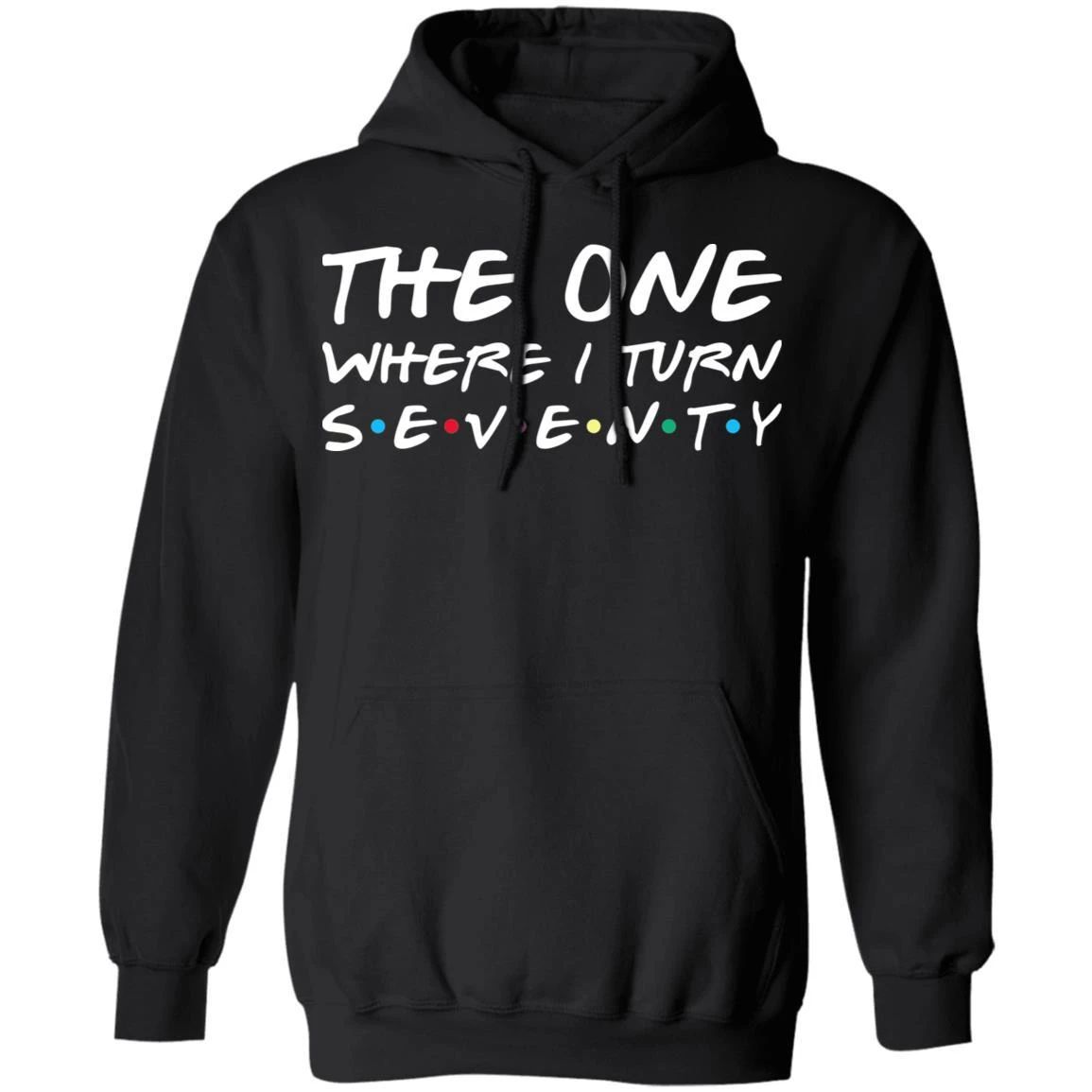 The One Where I Turn Seventy Birthday Hoodies Friends Shirt Style