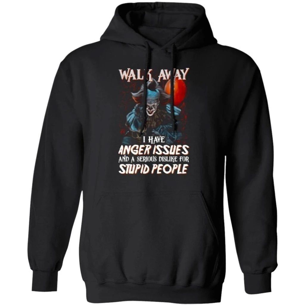 Walk Away I Have Angle Issue And Serious Dislike For Stupid People Pennywise Hoodie