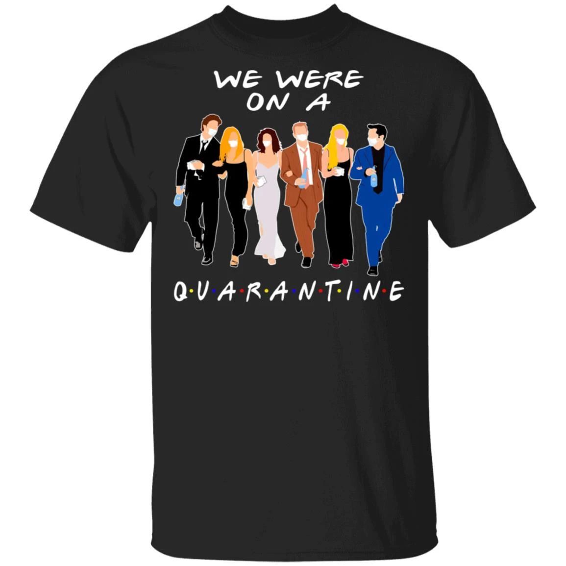 We Were On A Quarantine FRIENDS T-shirt