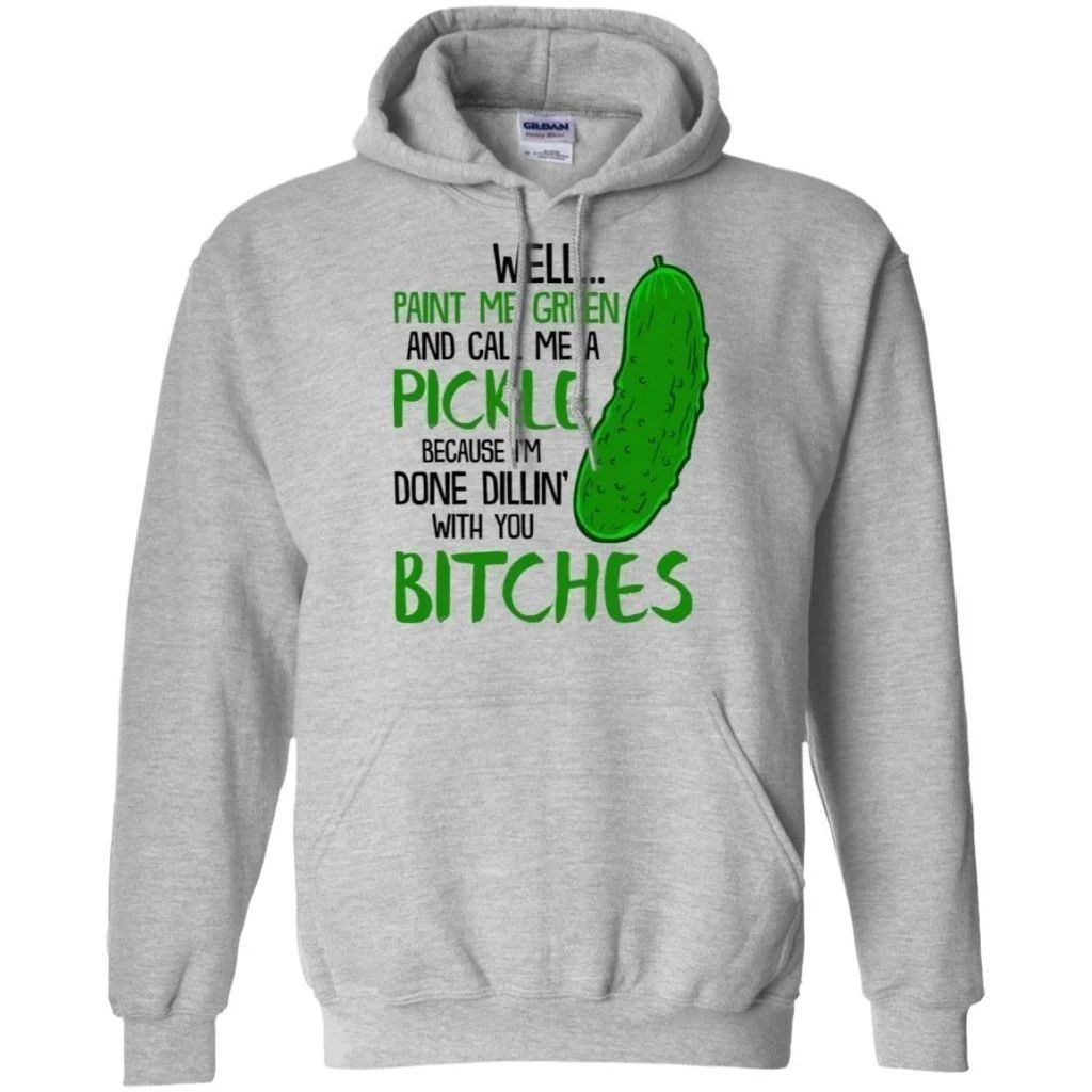 Well Paint Me Green And Call Me A Pickle Hoodie