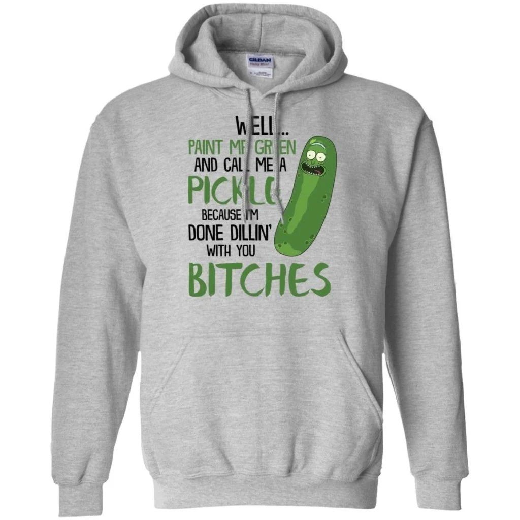 Well Paint Me Green And Call Me A Pickle Rick and Morty Hoodie