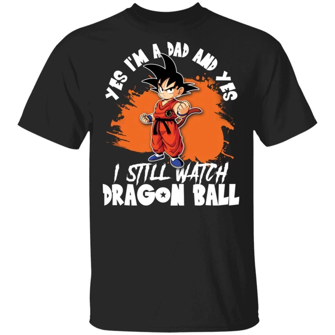 Yes I’m A Dad And Yes I Still Watch Dragon Ball Shirt Son Goku Tee