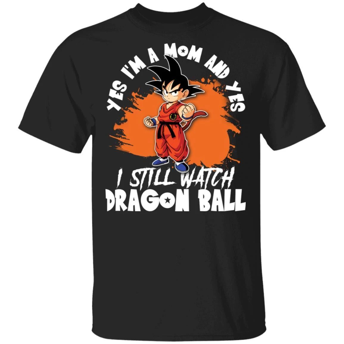 Yes I’m A Mom And Yes I Still Watch Dragon Ball Shirt Son Goku Tee