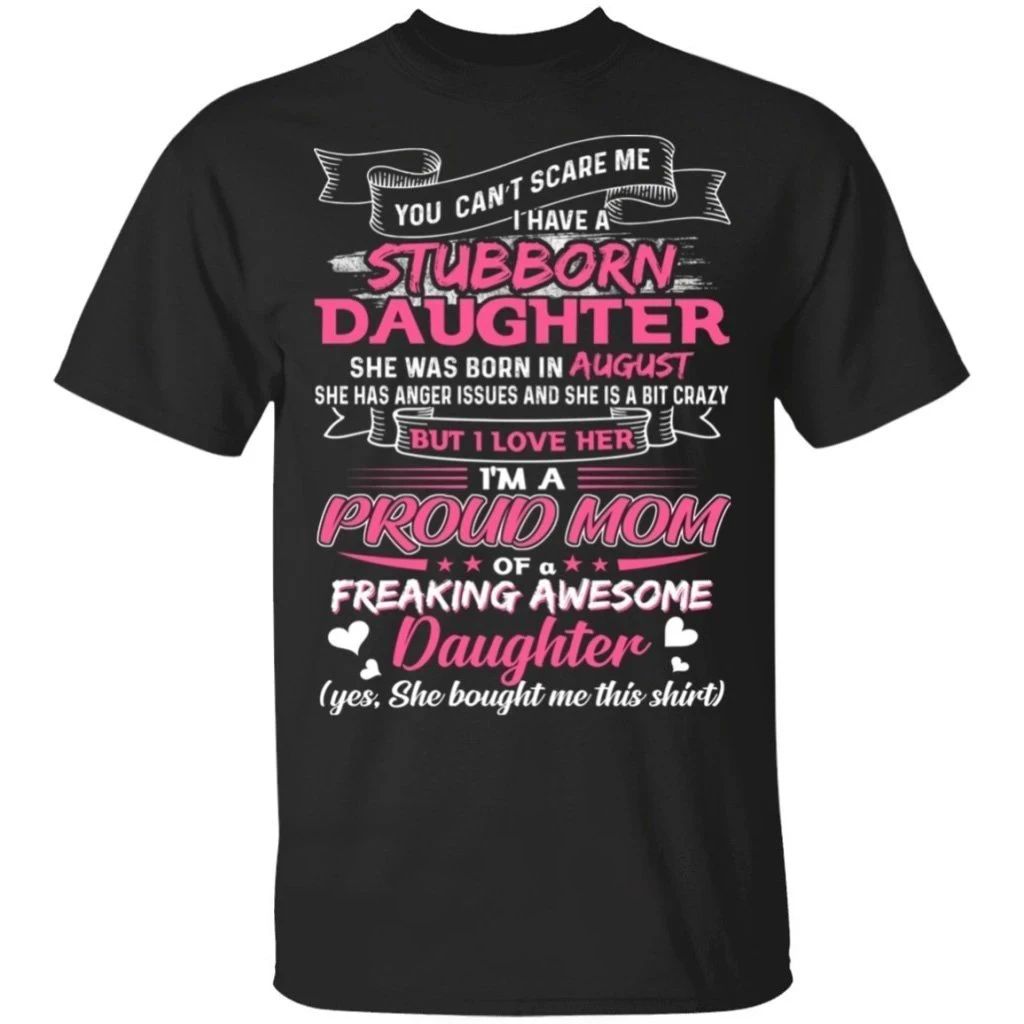 You Can’t Scare Me I Have August Stubborn Daughter T-shirt For Mom