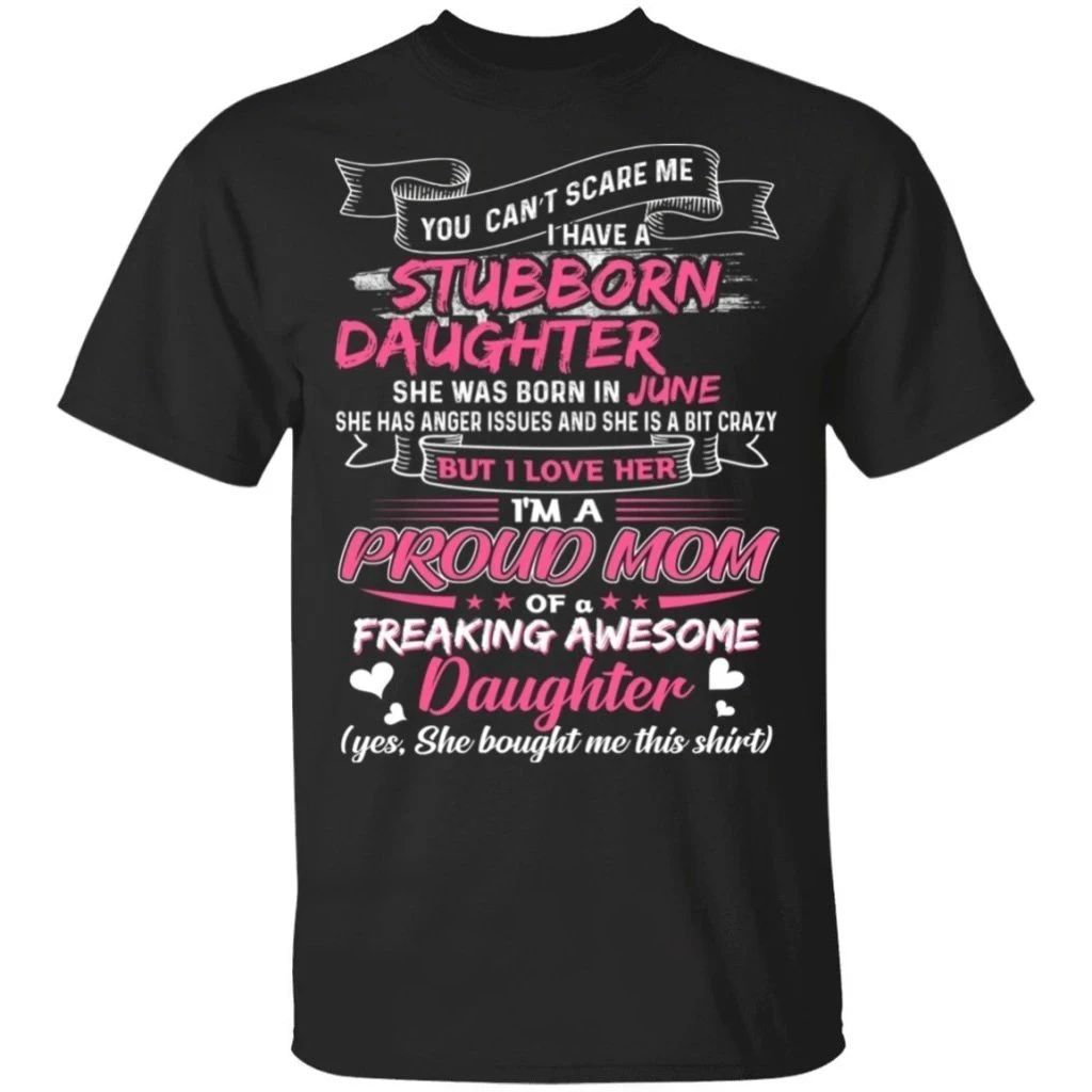 You Can’t Scare Me I Have June Stubborn Daughter T-shirt For Mom