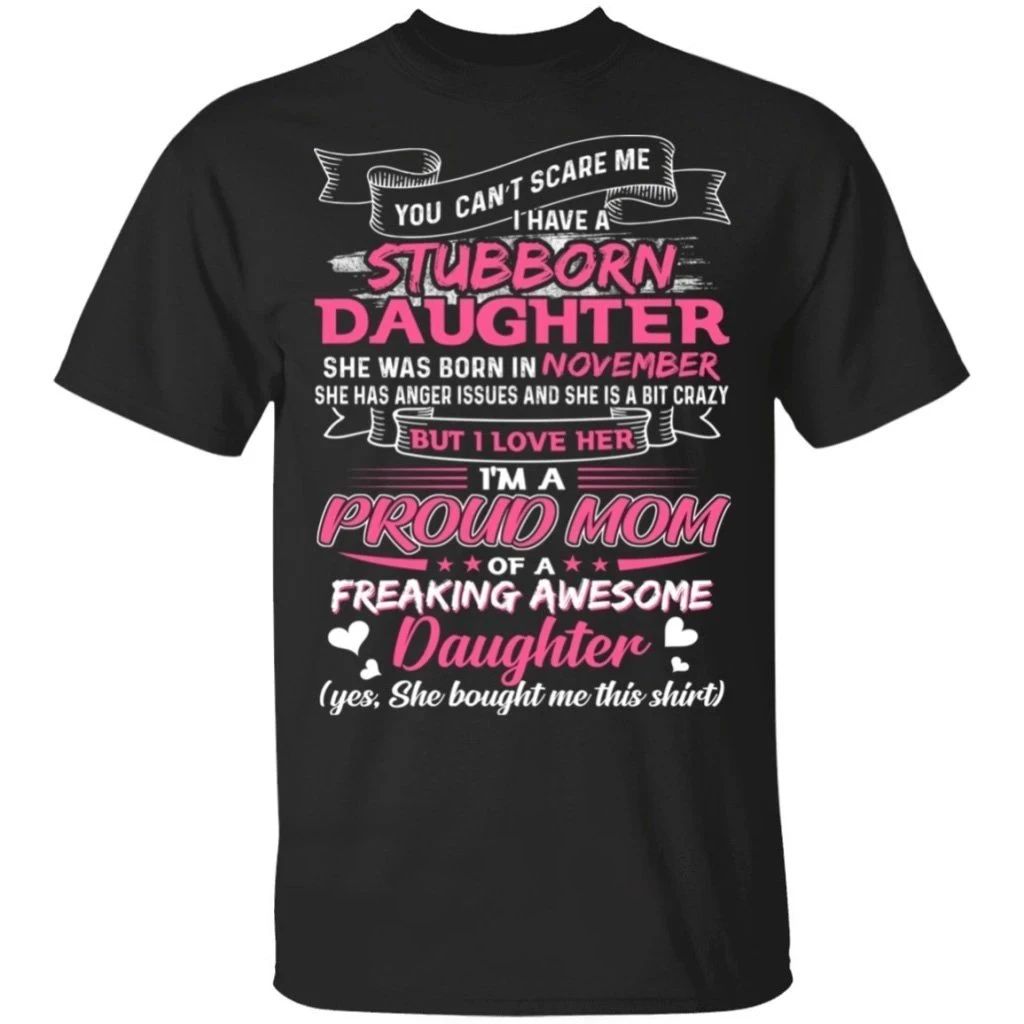 You Can’t Scare Me I Have November Stubborn Daughter T-shirt For Mom