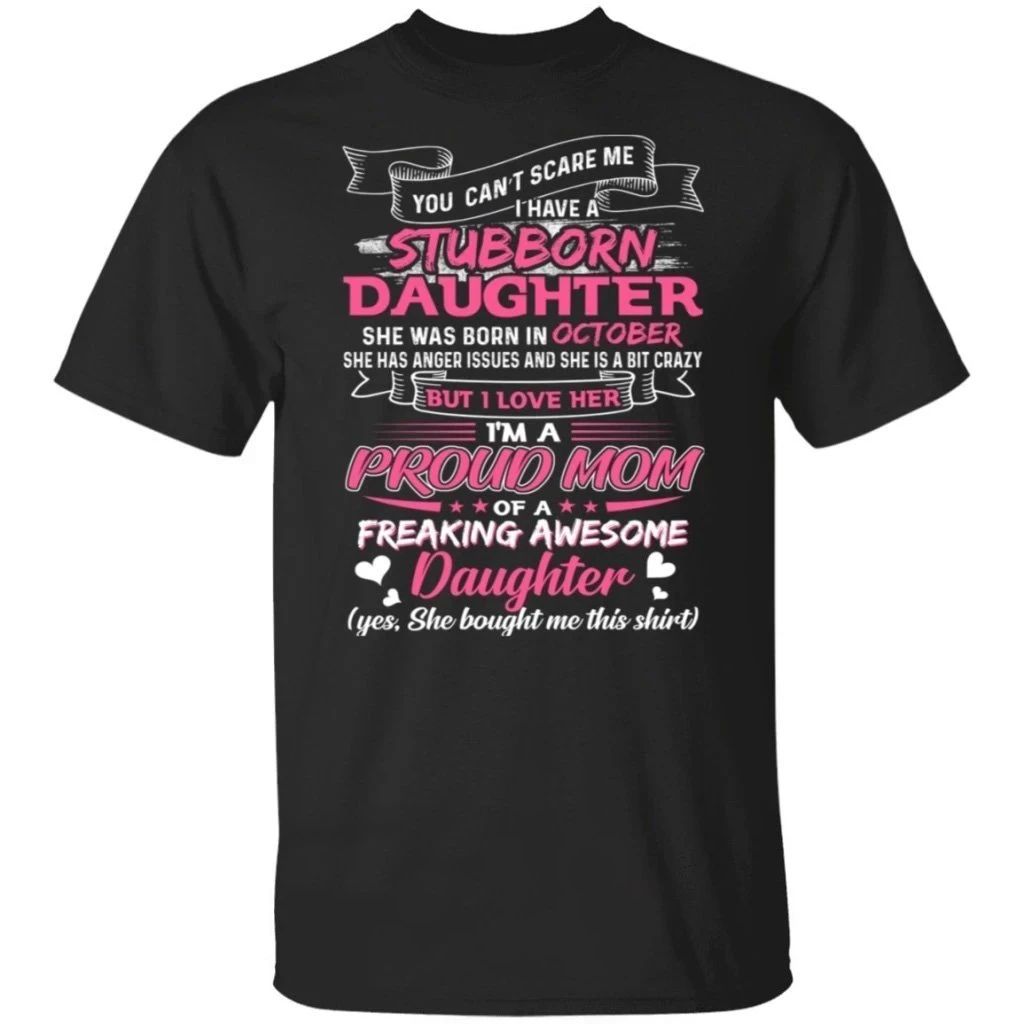 You Can’t Scare Me I Have October Stubborn Daughter T-shirt For Mom