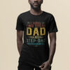 I Have Two Titles Dad And StepDad Funny Fathers Day T Shirt