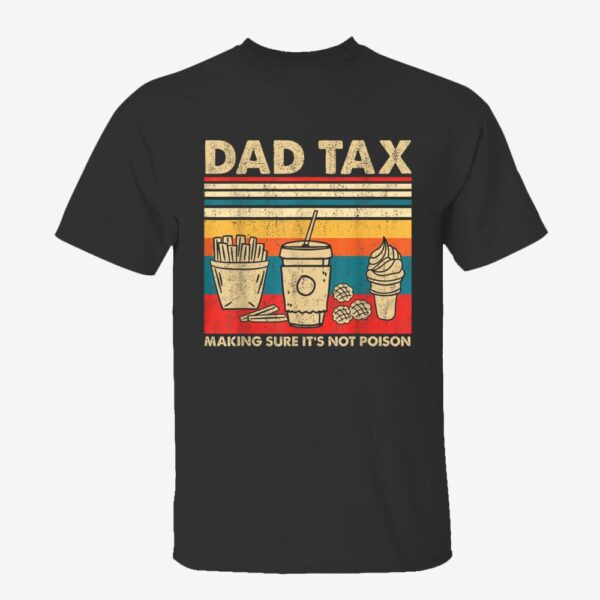 Dad Tax Making Sure It’s Not Poison Fathers Day Dad Joke T-Shirt