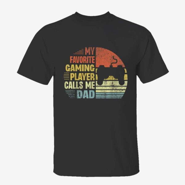 My Favorite Gaming Player Calls Me Dad Daddy Fathers Day T-Shirt